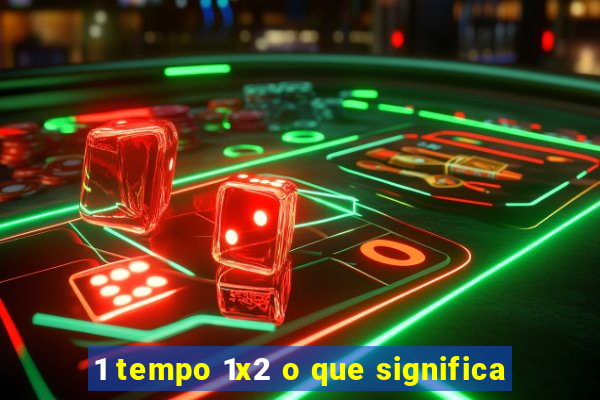 1 tempo 1x2 o que significa